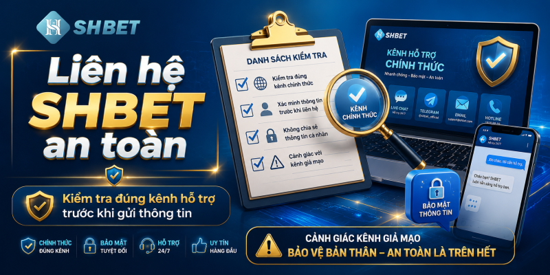 Liên hệ SHBET an toàn và kiểm tra đúng kênh hỗ trợ chính thức